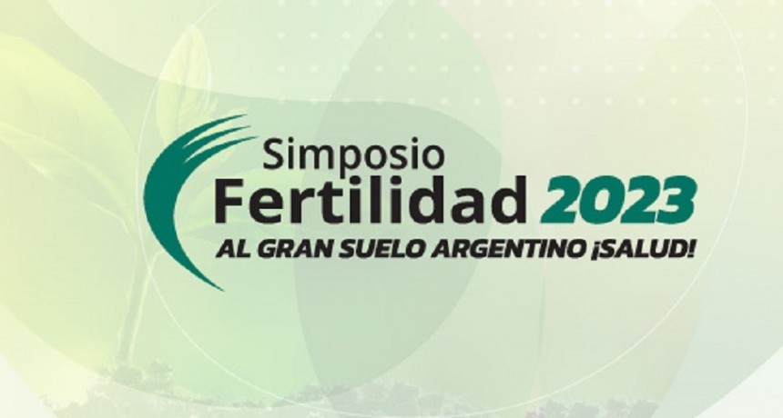 &iexcl;Al gran suelo argentino, salud! El grito del Simposio Fertilidad 2023 que se escuchar&aacute; este mi&eacute;rcoles y jueves